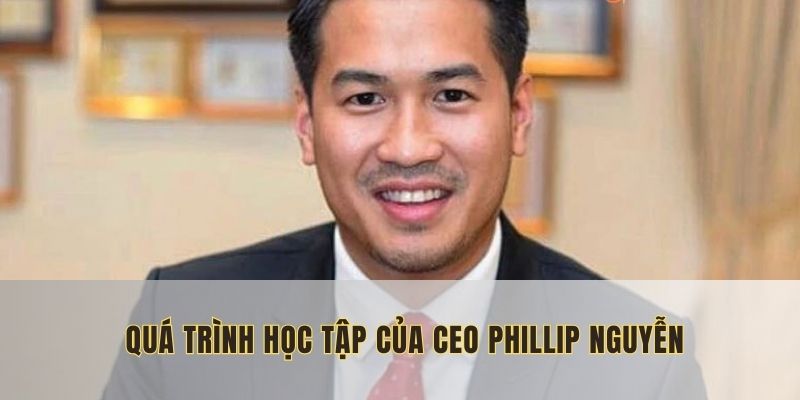 CEO Phillip Nguyễn và con đường học vấn của anh