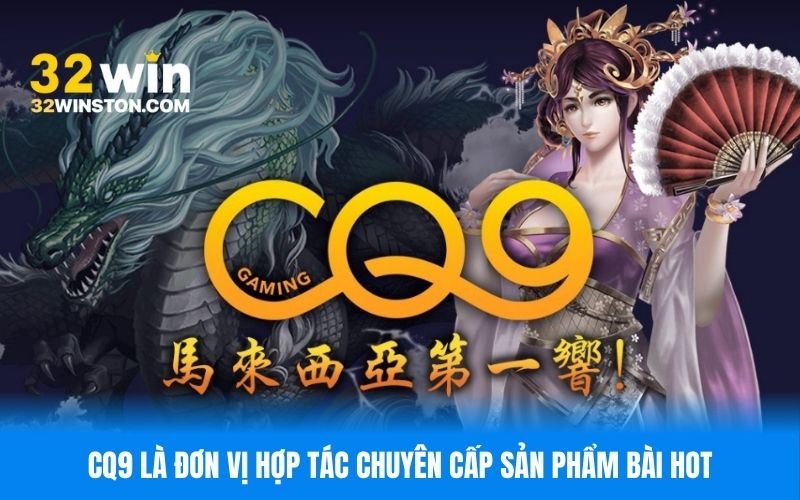 CQ9 là đơn vị hợp tác chuyên cấp sản phẩm bài hot