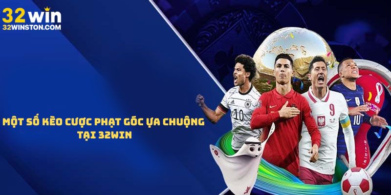 Một số kèo cược phạt góc ưa chuộng tại 32win