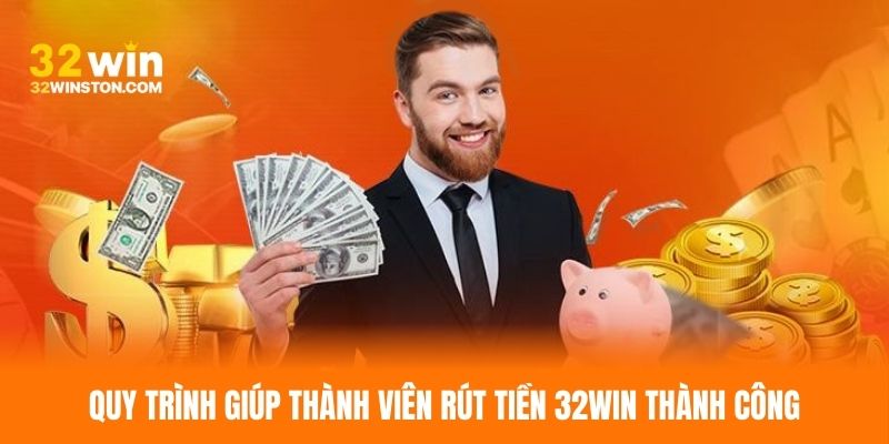 Quy trình giúp thành viên rút tiền 32WIN thành công