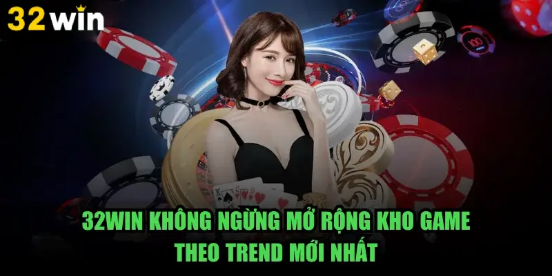  Kho trò chơi của 32Win rất phong phú